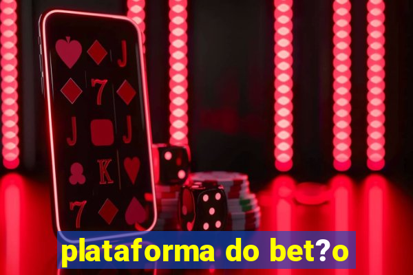 plataforma do bet?o