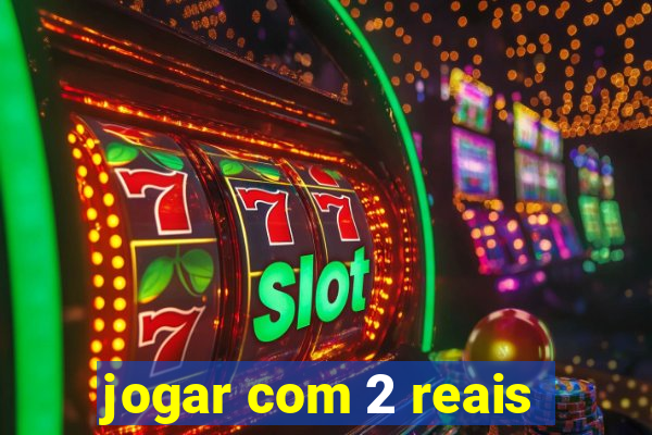 jogar com 2 reais