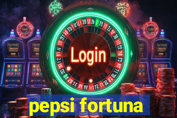 pepsi fortuna