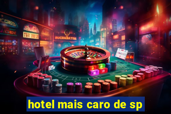 hotel mais caro de sp