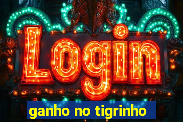 ganho no tigrinho