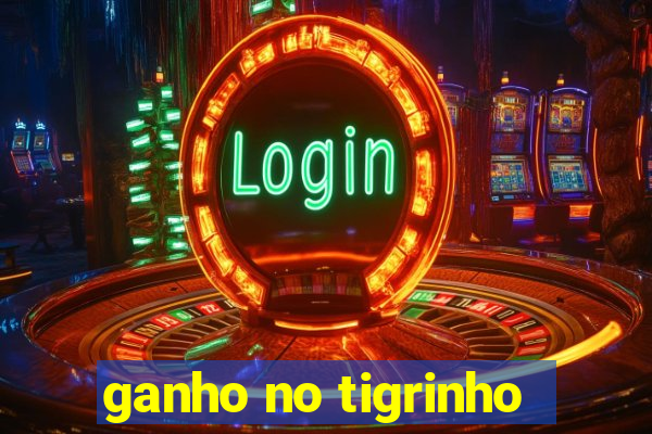 ganho no tigrinho