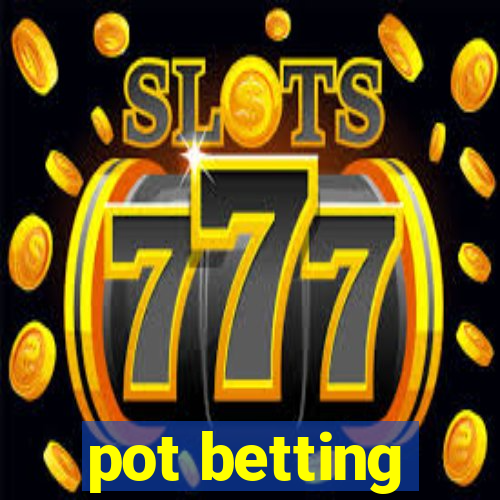 pot betting