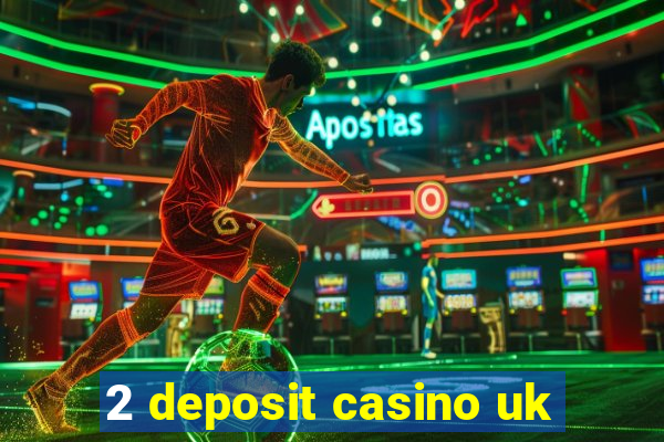 2 deposit casino uk