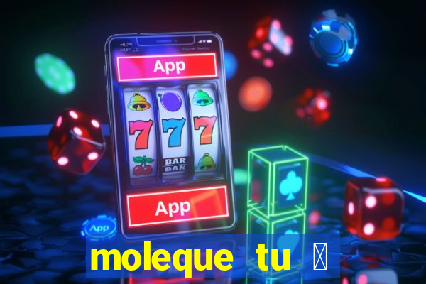 moleque tu 茅 doido 4