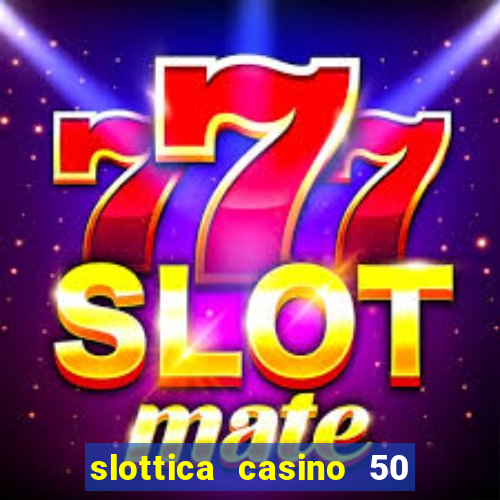 slottica casino 50 free spins