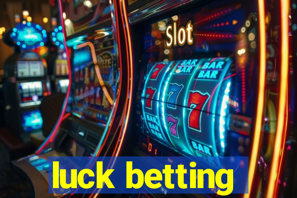 luck betting