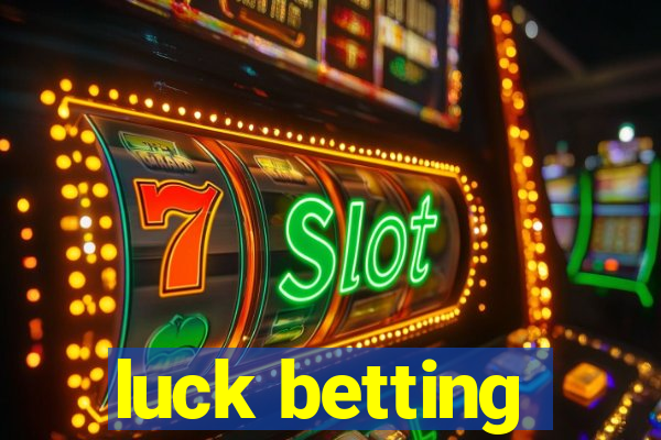 luck betting