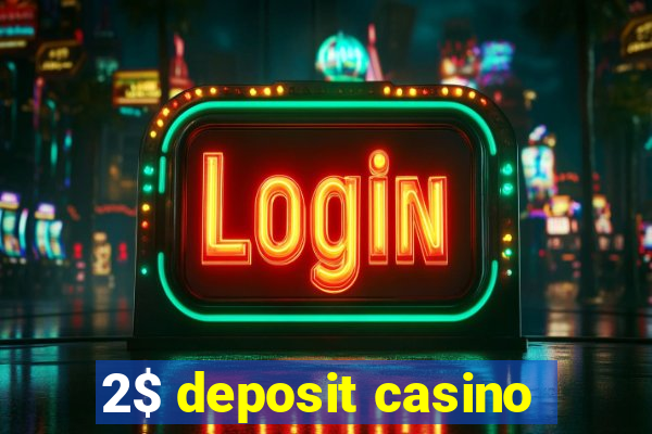 2$ deposit casino