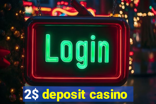 2$ deposit casino