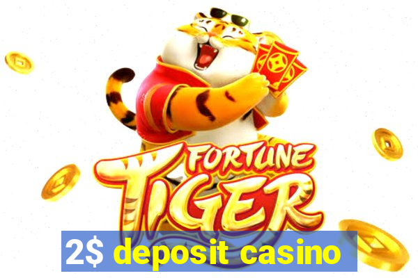 2$ deposit casino