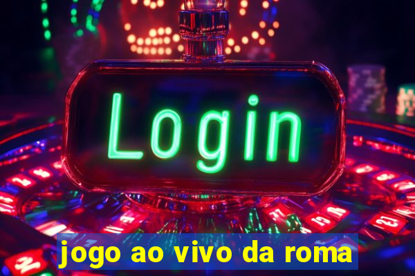 jogo ao vivo da roma