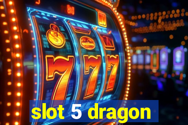 slot 5 dragon