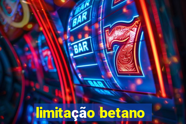 limitação betano