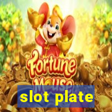 slot plate