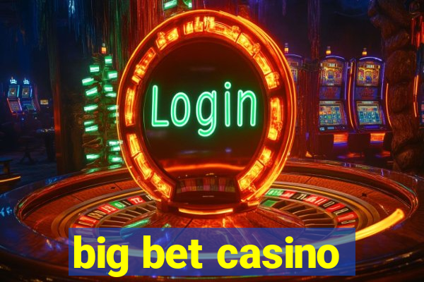 big bet casino