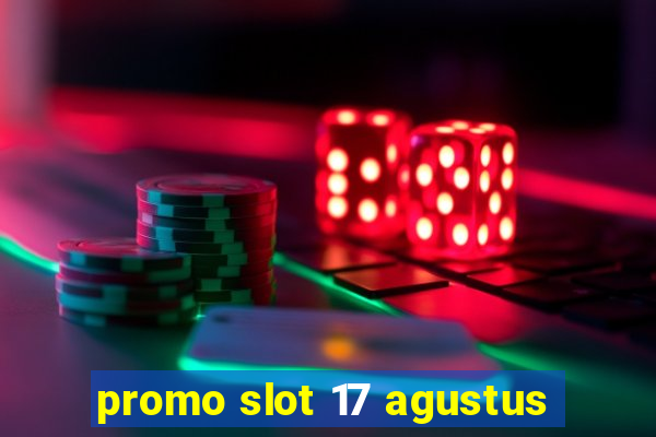 promo slot 17 agustus