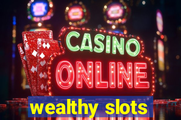 wealthy slots