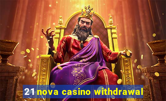 21 nova casino withdrawal