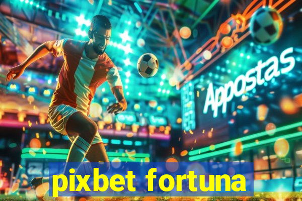 pixbet fortuna