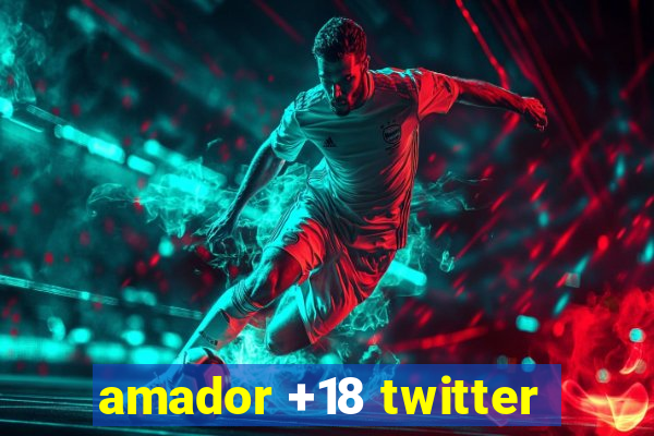 amador +18 twitter