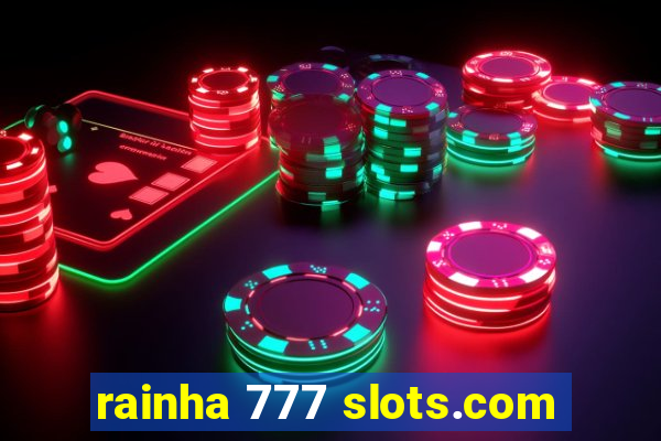 rainha 777 slots.com