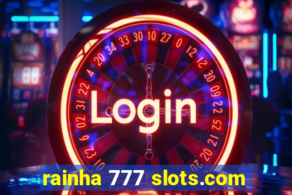 rainha 777 slots.com