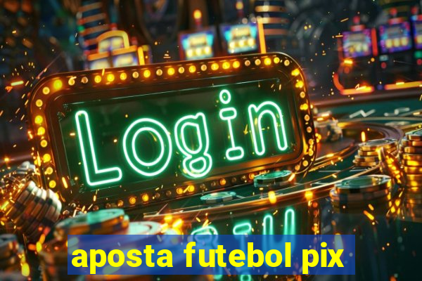 aposta futebol pix