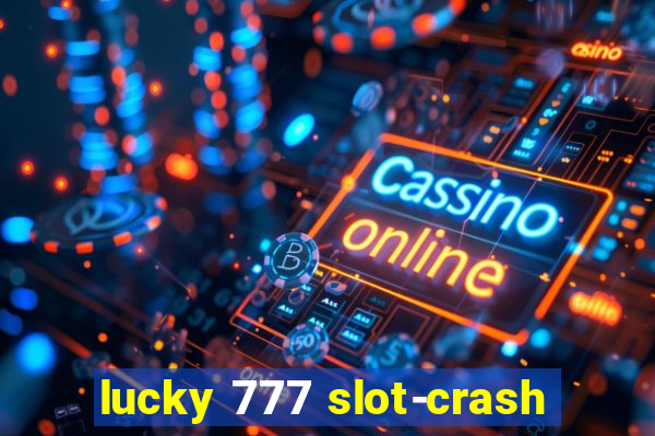 lucky 777 slot-crash