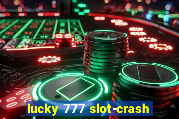 lucky 777 slot-crash