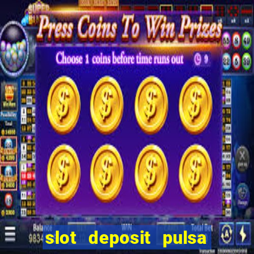 slot deposit pulsa tanpa potongan