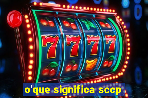 o'que significa sccp