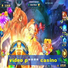 video p**** casino