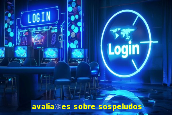 avalia莽玫es sobre sospeludos