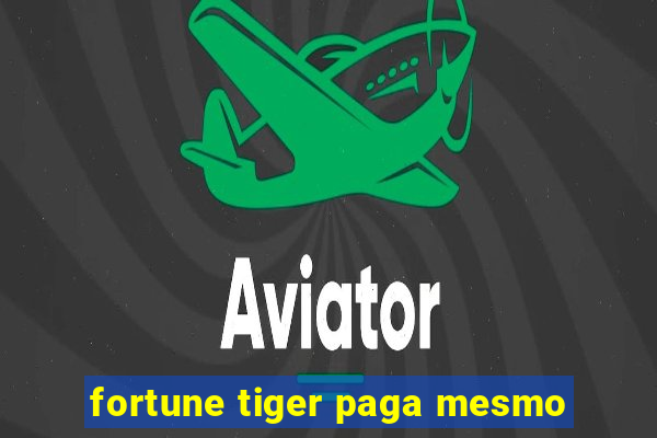 fortune tiger paga mesmo