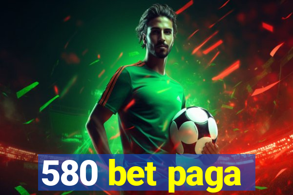 580 bet paga