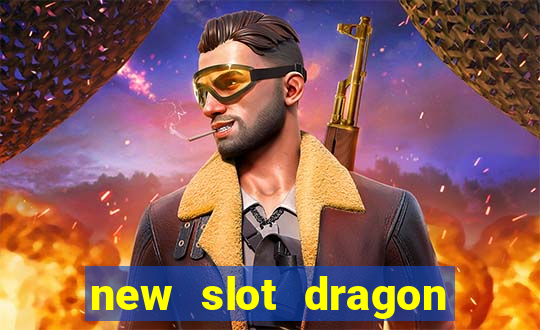 new slot dragon for all