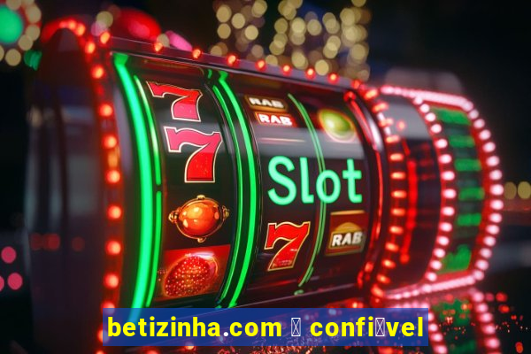 betizinha.com 茅 confi谩vel