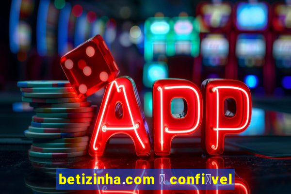 betizinha.com 茅 confi谩vel