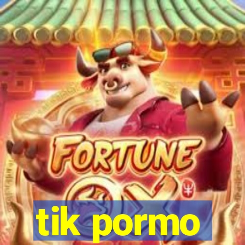 tik pormo