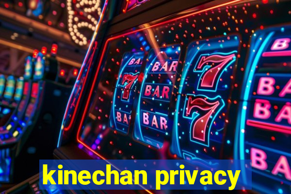 kinechan privacy