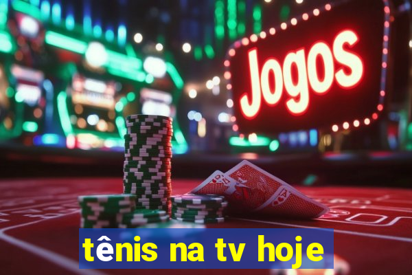 tênis na tv hoje