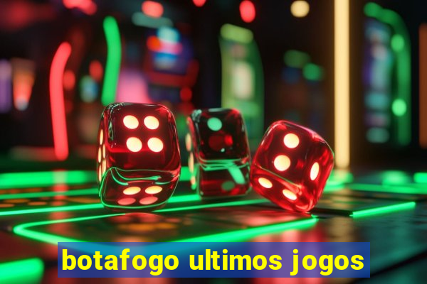 botafogo ultimos jogos