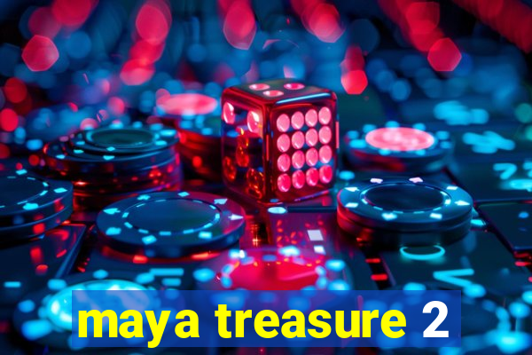 maya treasure 2