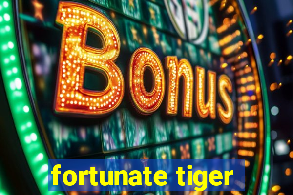 fortunate tiger