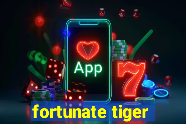 fortunate tiger