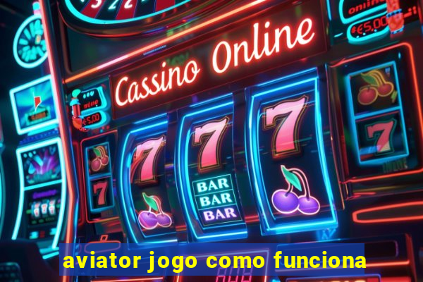 aviator jogo como funciona