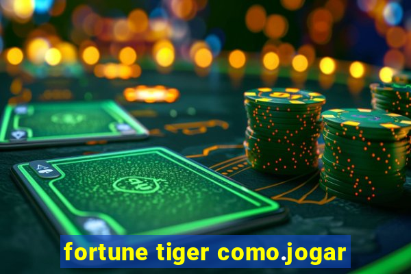 fortune tiger como.jogar