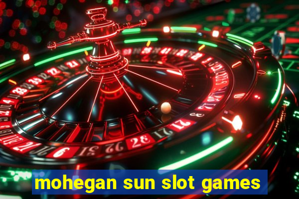 mohegan sun slot games