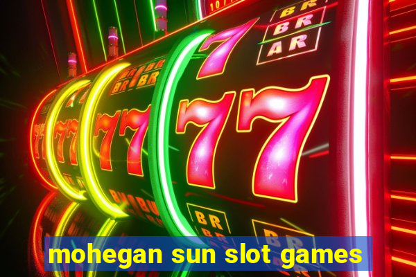 mohegan sun slot games